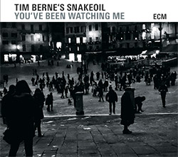 Berne's, Tim Snakeoil: You've Been Watching Me (ECM)