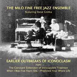 Fine, Milo Free Jazz Ensemble: Earlier Outbreaks of Iconoclasm (1976-8) [2 CDs]