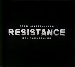 Vandermark, Ken / Fred Lonberg-Holm: Resistance