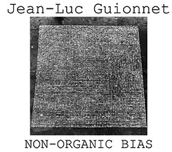 Guionnet, Jean-Luc: Non-Organic Bias [2 CDs]