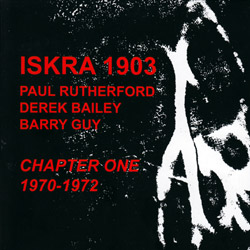 ISKRA 1903 (Rutherford / Bailey / Guy): Chapter One (1970-2) [3 CDs] (Emanem)