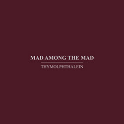 Thymolphthalein : Mad Among The Mad