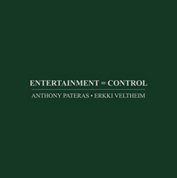 Pateras, Anthony / Erkki Veltheim: Entertainment = Control