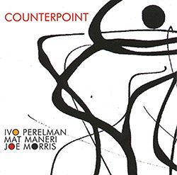 Perelman, Ivo / Mat Maneri / Joe Morris: Counterpoint (Leo Records)