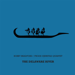 Bradford, Bobby / Frode Gjerstad Quartet: The Delaware River [VINYL] (NoBusiness)