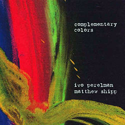 Perelman, Ivo / Matthew Shipp: Complementary Colors