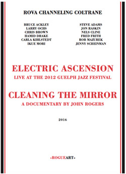 Rova Channeling Coltrane: Electric Ascension - Live At The 2012 Guelph Festival + "Cleaning The Mirr