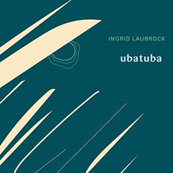 Laubrock, Ingrid: Ubatuba (Firehouse 12 Records)