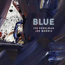 Perelman, Ivo / Joe Morris: Blue