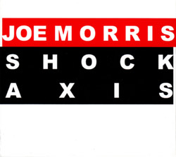 Morris, Joe: Shock Axis