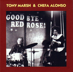 Marsh, Tony / Chefa Alonso: Goodbye Red Rose (2008/9) (Emanem)