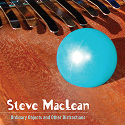 MacLean, Steve: Ordinary Objects And Other Distractions