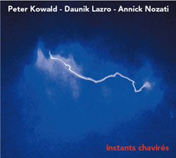 Kowald, Peter / Daunik Lazro / Annick Nozati: Instants Chavires