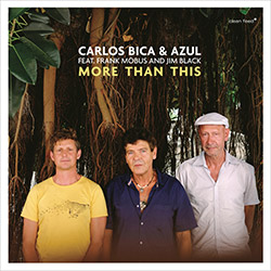 Bica, Carlos & Azul (w/ Frank Mobus / Jim Black): More Than This (Clean Feed)