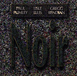 Plimley, Paul / Lisle Ellis / Gregg Bendian : Noir (Les Disques Victo)