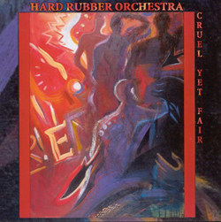 Hard Rubber Orchestra: Cruel Yet Fair