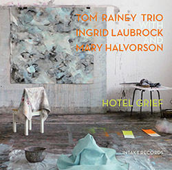 Rainey, Tom Trio (w/ Laubrock / Halvorson): Hotel Grief