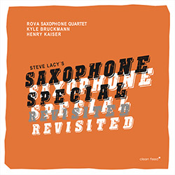 Rova / Bruckmann & Kaiser: Steve Lacy's Saxophone Special Revisited (Clean Feed)