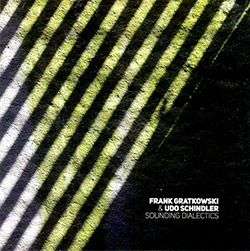 Gratkowski, Frank / Udo Schindler: Sounding Dialectics