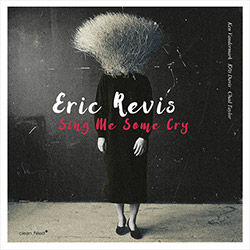 Revis, Eric: Sing Me Some Cry