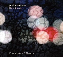 Lencastre, Jose Nau Quartet (Lencastre / Pinheiro / Faustino / Lencastre): Fragments of Always