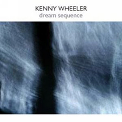 Wheeler, Kenny: Dream Sequence
