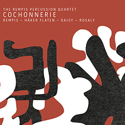 Rempis Percussion Quartet, The (w/ Haker Flaten / Daisy / Rosaly): Cochonnerie