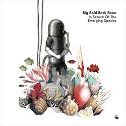 Big Bold Back Bone (von Orelli / Lopes / Travassos): In Search Of The Emerging Species [VINYL]