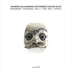 Aalberg, Kullhammar, Zetterber & Santos Silva: Basement Sessions Vol.4 (The Bali Tapes)