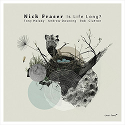 Fraser, Nick (w/ Malaby / Downing / Clutton): Is Life Long?