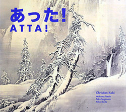 Kobi, Christian (solo and with Taku Sugimoto / Yoko Ikeda / Wakana Ikeda: Atta!