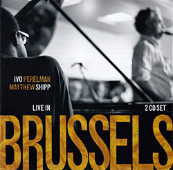 Perelman, Ivo / Matthew Shipp: Live In Brussels [2 CDs]