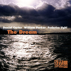 Carter, Daniel / William Parker / Federico Ughi: The Dream [VINYL + DOWNLOAD] (577 Records)
