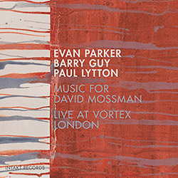 Parker, Evan / Barry Guy / Paul Lytton: Music For David Mossman