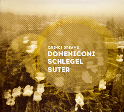 Domeniconi / Schlegel / Suter  : Quince Dreams