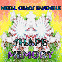 Metal Chaos Ensemble: Shape Memory