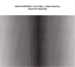 Andersen, Arild / Clive Bell / Mark Wastell: Tales Of Hackney
