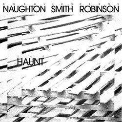 Naughton, Bobby / Wadada Leo Smith / Perry Robinson: The Haunt