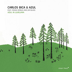 Bica, Carlos & Azul (feat. Frank Mobus / Jim Black): Azul In Ljubljana (Clean Feed)