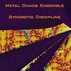 Metal Chaos Ensemble: Syncretic Discipline
