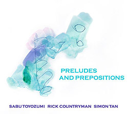 Toyozumi, Sabu / Rick Countryman / Simon Tan: Preludes And Prepositions