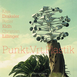 Kaja Draksler / Petter Eldh / Christian Lillinger: Punkt.Vrt.Plastik (Intakt)