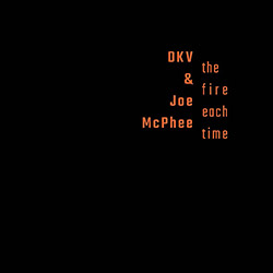 DKV Trio / Joe McPhee : The Fire Each Time [6 CD BOX]