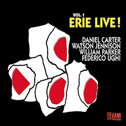 Carter, Daniel / Watson Jennison / William Parker / Federico Ughi: Live! Volume 1: Erie [VINYL]