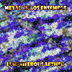 Metal Chaos Ensemble: Luminiferous Aether