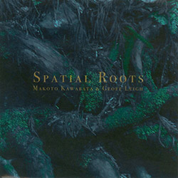 Kawabata, Makoto / Geoff Leigh: Spatial Roots