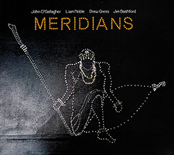 O'Gallagher, John / Liam Noble / Drew Gress / Jim Bashford: Meridians