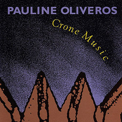 Oliveros, Pauline: Crone Music