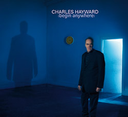 Hayward, Charles : (Begin Anywhere)