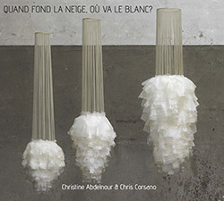 Abdelnour, Christine / Chris Corsano: Quand Fond La Neige, OU Va Le Blanc ?